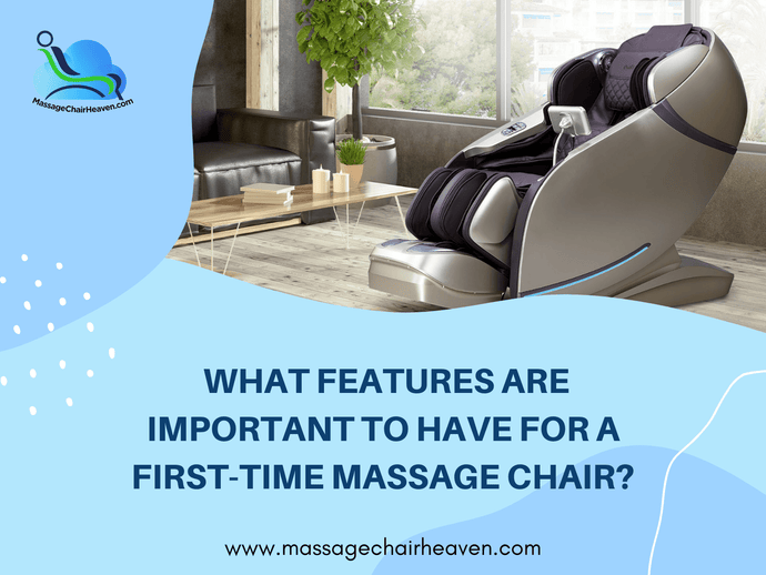 What Features Are Important to Have for A First-Time Massage Chair