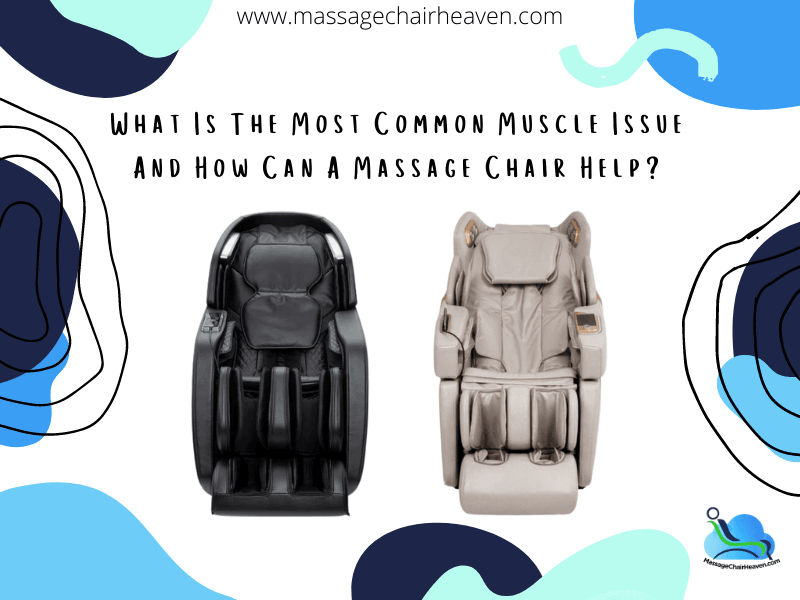 What Is The Most Common Muscle Issue And How Can A Massage Chair Help - Massage Chair Heaven