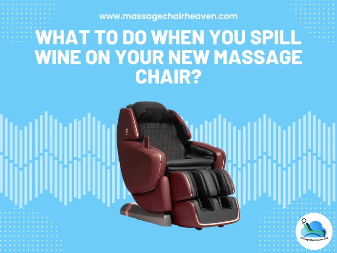 What To Do When You Spill Wine on Your New Massage Chair ?