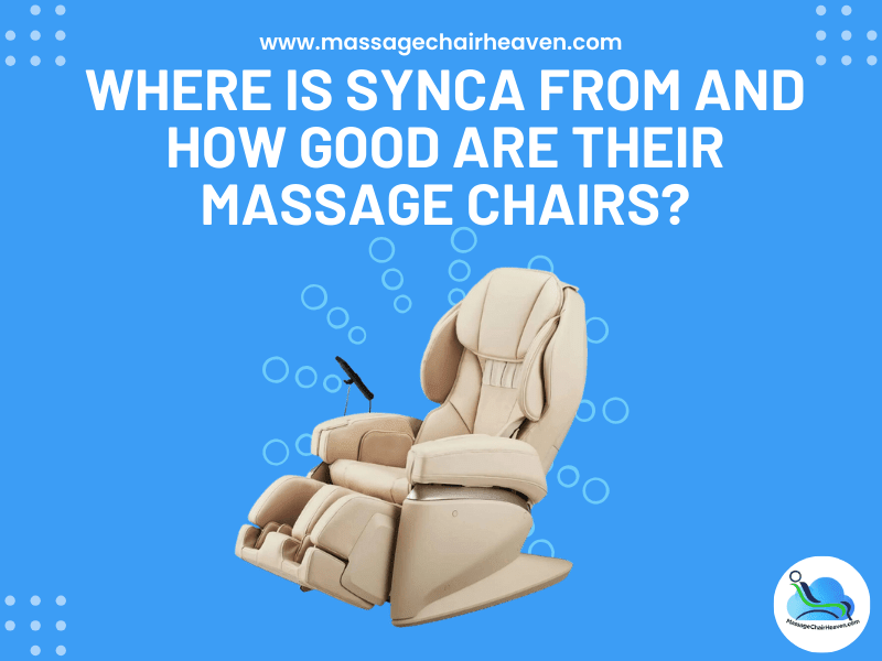 Where Is Synca from And How Good Are Their Massage Chairs