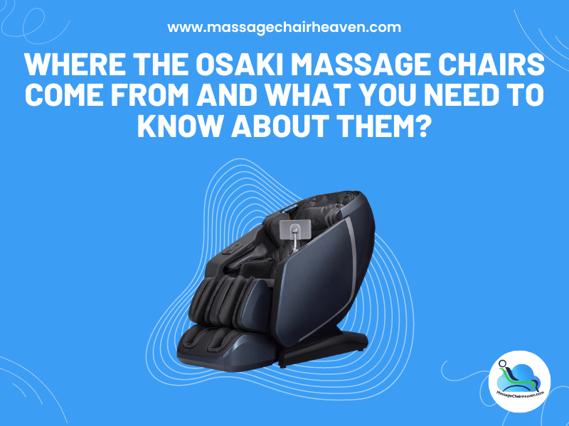 Where The Osaki Massage Chairs Come from And What You Need to Know About Them ? - Massage Chair Heaven