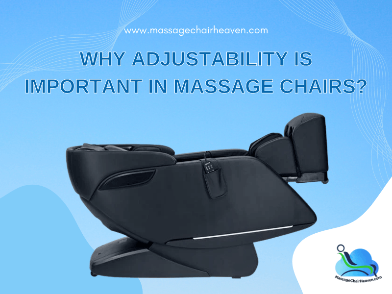 Why Adjustability Is Important in Massage Chairs - Massage Chair Heaven