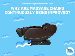Why Are Massage Chairs Continually Being Improved ? - Massage Chair Heaven