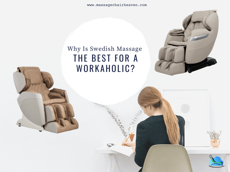 Why Is Swedish Massage the Best For A Workaholic? - Massage Chair Heaven