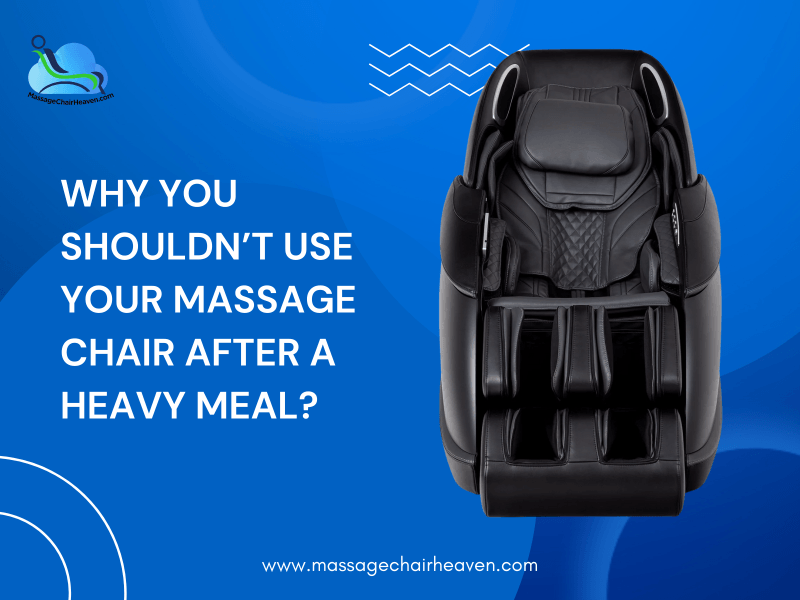 Why You Shouldn’t Use Your Massage Chair After a Heavy Meal ?