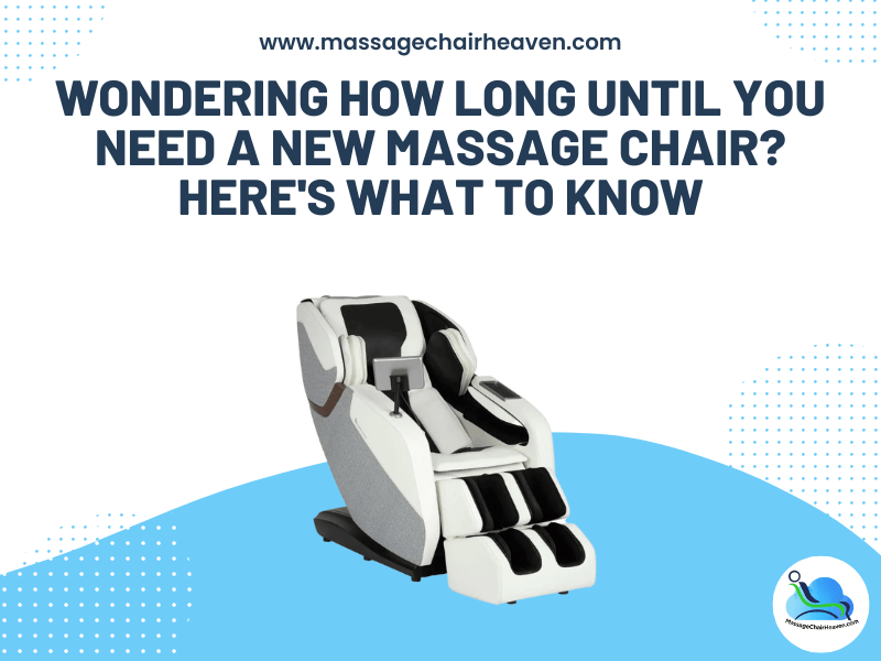 Wondering How Long Until You Need a New Massage Chair? Here's What to Know - Massage Chair Heaven