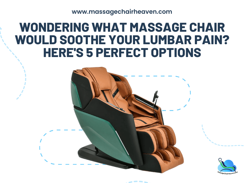 Wondering What Massage Chair Would Soothe Your Lumbar Pain? Here's 5 Perfect Options
